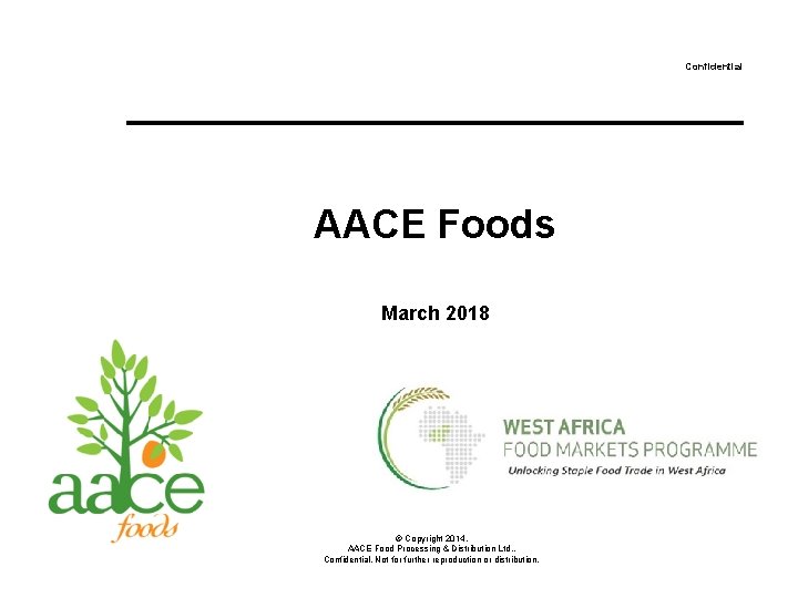 Confidential AACE Foods March 2018 © Copyright 2014. AACE Food Processing & Distribution Ltd. Confidential AACE Foods March 2018 © Copyright 2014. AACE Food Processing & Distribution Ltd.