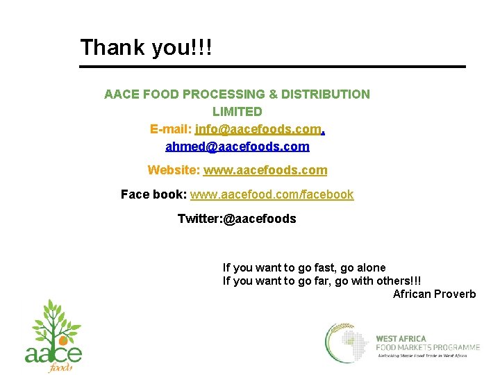 Thank you!!! AACE FOOD PROCESSING & DISTRIBUTION LIMITED E-mail: info@aacefoods. com, ahmed@aacefoods. com Website: Thank you!!! AACE FOOD PROCESSING & DISTRIBUTION LIMITED E-mail: info@aacefoods. com, ahmed@aacefoods. com Website: