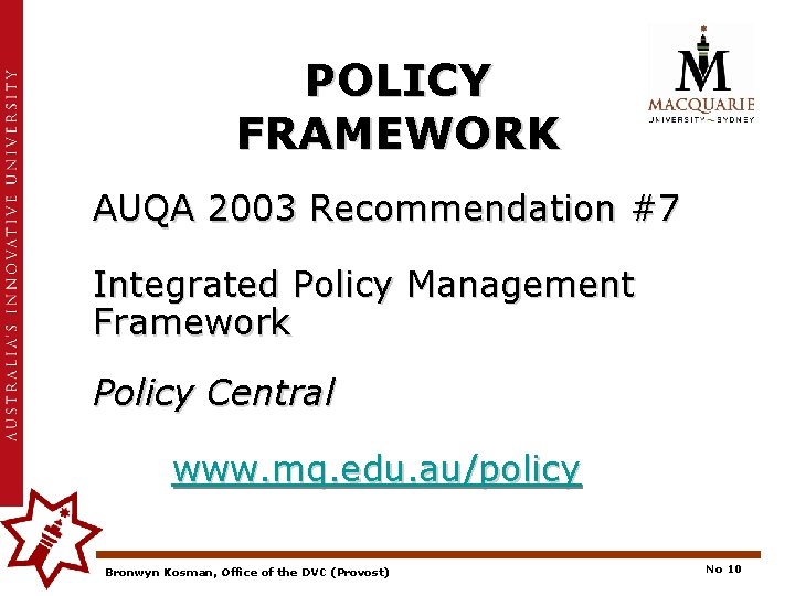 POLICY FRAMEWORK AUQA 2003 Recommendation #7 Integrated Policy Management Framework Policy Central www. mq.