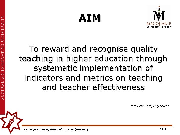 AIM To reward and recognise quality teaching in higher education through systematic implementation of
