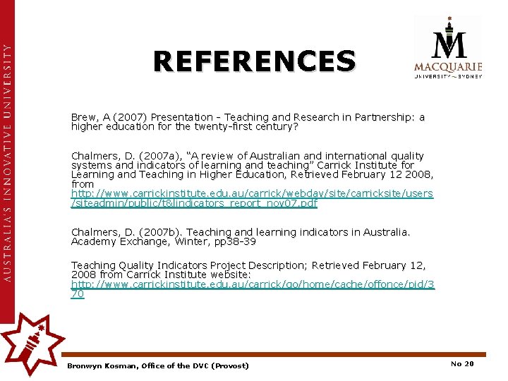 REFERENCES Brew, A (2007) Presentation - Teaching and Research in Partnership: a higher education