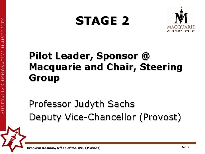 STAGE 2 Pilot Leader, Sponsor @ Macquarie and Chair, Steering Group Professor Judyth Sachs