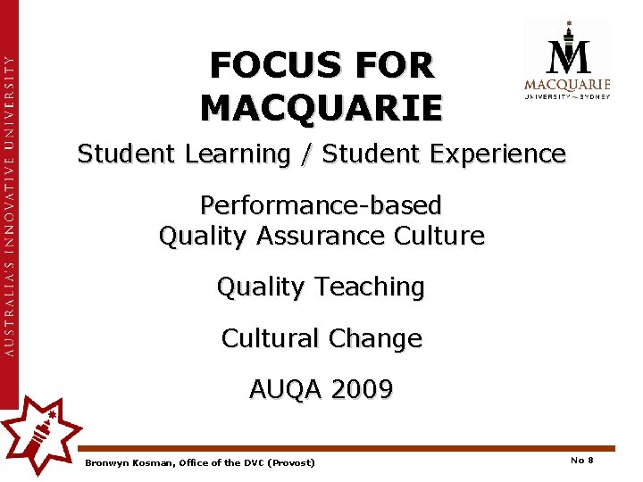 FOCUS FOR MACQUARIE Student Learning / Student Experience Performance-based Quality Assurance Culture Quality Teaching