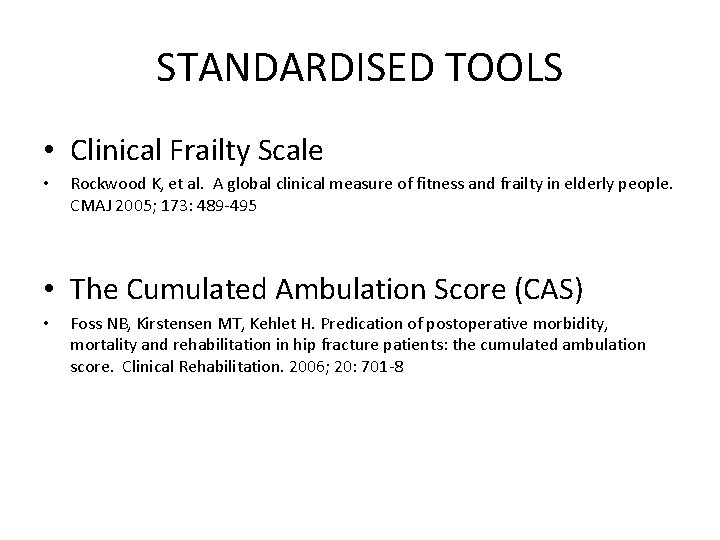 STANDARDISED TOOLS • Clinical Frailty Scale • Rockwood K, et al. A global clinical