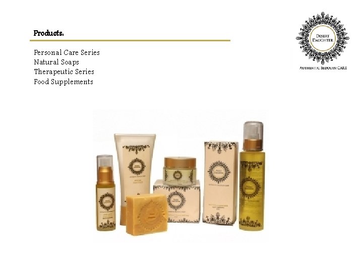 Products: Personal Care Series Natural Soaps Therapeutic Series Food Supplements 