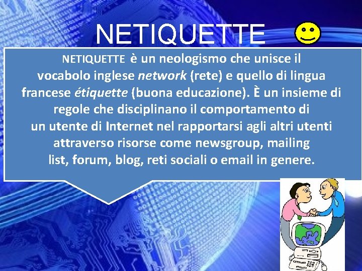 NETIQUETTE è un neologismo che unisce il vocabolo inglese network (rete) e quello di