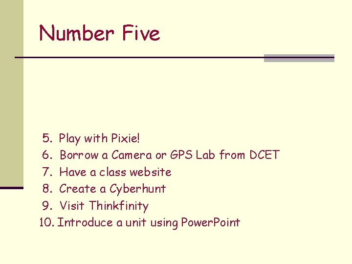 Number Five 5. Play with Pixie! 6. Borrow a Camera or GPS Lab from