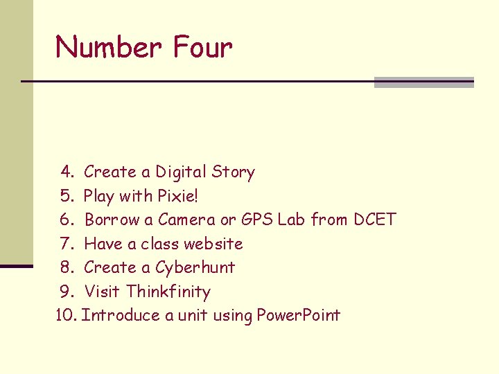 Number Four 4. Create a Digital Story 5. Play with Pixie! 6. Borrow a