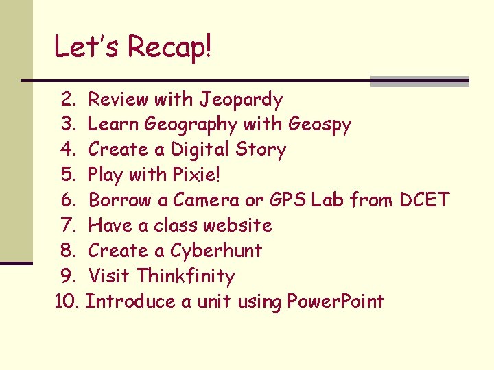Let’s Recap! 2. Review with Jeopardy 3. Learn Geography with Geospy 4. Create a