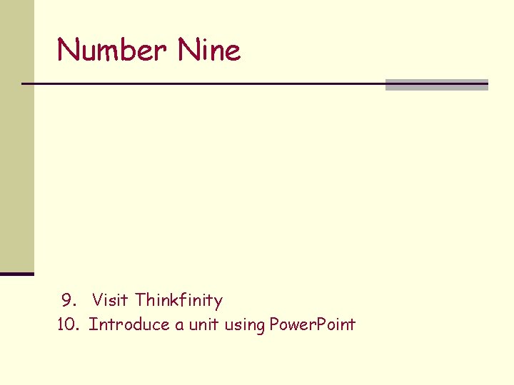 Number Nine 9. Visit Thinkfinity 10. Introduce a unit using Power. Point 