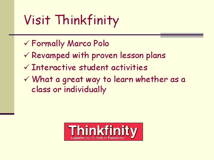 Visit Thinkfinity ü Formally Marco Polo ü Revamped with proven lesson plans ü Interactive