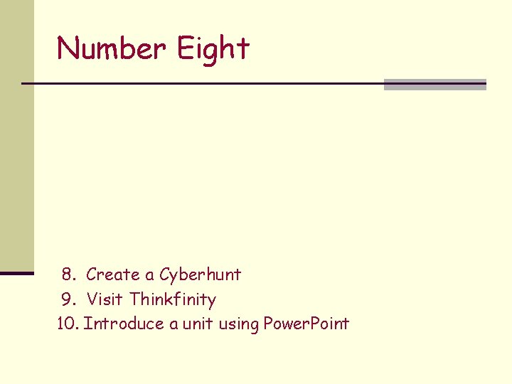 Number Eight 8. Create a Cyberhunt 9. Visit Thinkfinity 10. Introduce a unit using