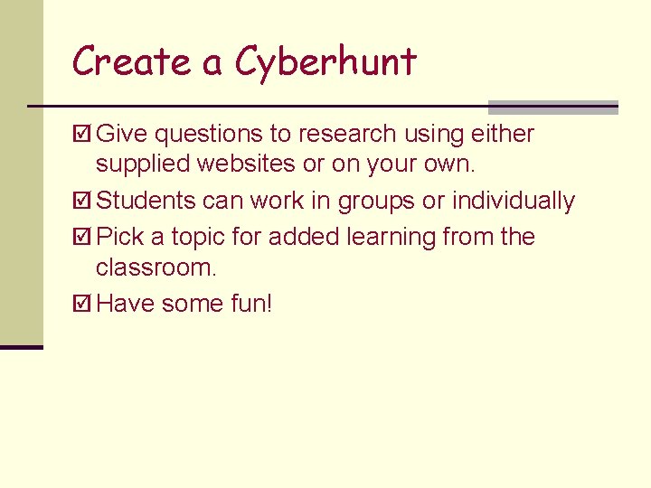 Create a Cyberhunt þ Give questions to research using either supplied websites or on