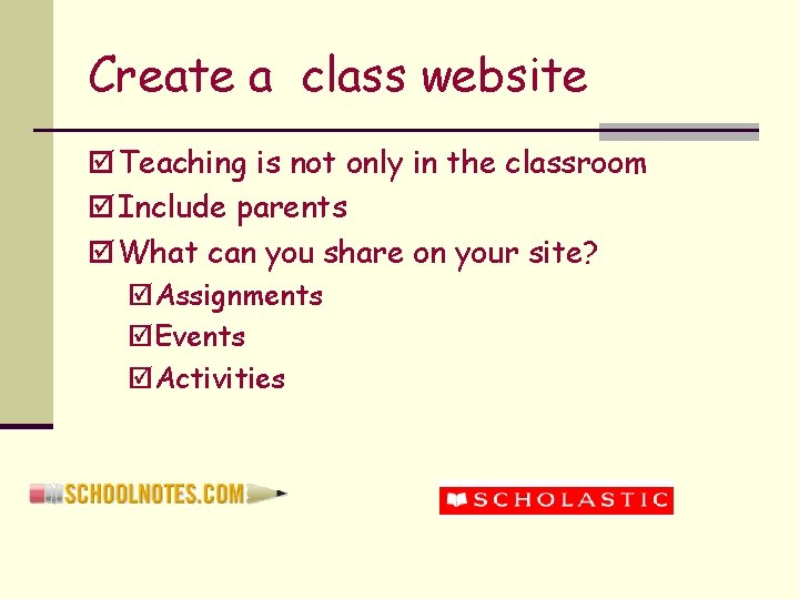 Create a class website þ Teaching is not only in the classroom þ Include