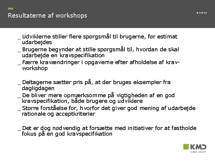 Resultaterne af workshops © KMD A/S _ Udviklerne stiller flere spørgsmål til brugerne, før Resultaterne af workshops © KMD A/S _ Udviklerne stiller flere spørgsmål til brugerne, før