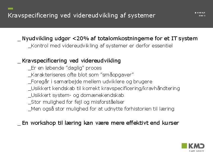 Kravspecificering ved videreudvikling af systemer © KMD A/S _ Nyudvikling udgør <20% af totalomkostningerne Kravspecificering ved videreudvikling af systemer © KMD A/S _ Nyudvikling udgør <20% af totalomkostningerne