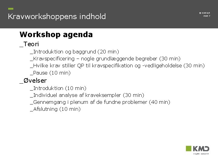 Kravworkshoppens indhold © KMD A/S DIAS 7 Workshop agenda _ Teori _Introduktion og baggrund Kravworkshoppens indhold © KMD A/S DIAS 7 Workshop agenda _ Teori _Introduktion og baggrund