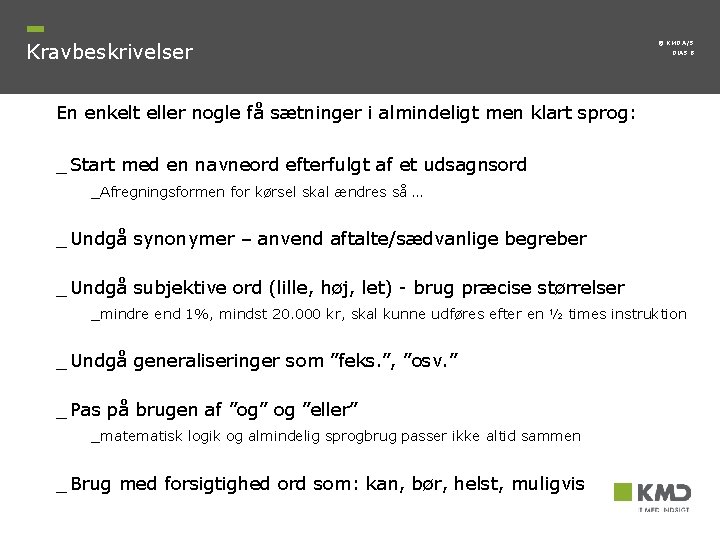 Kravbeskrivelser © KMD A/S DIAS 8 En enkelt eller nogle få sætninger i almindeligt Kravbeskrivelser © KMD A/S DIAS 8 En enkelt eller nogle få sætninger i almindeligt