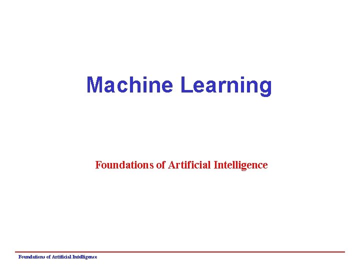 Machine Learning Foundations of Artificial Intelligence 