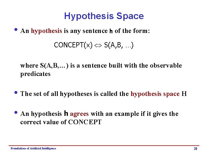 Hypothesis Space i An hypothesis is any sentence h of the form: CONCEPT(x) S(A,