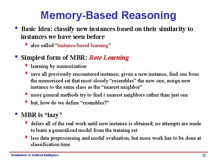 Memory-Based Reasoning i Basic Idea: classify new instances based on their similarity to instances