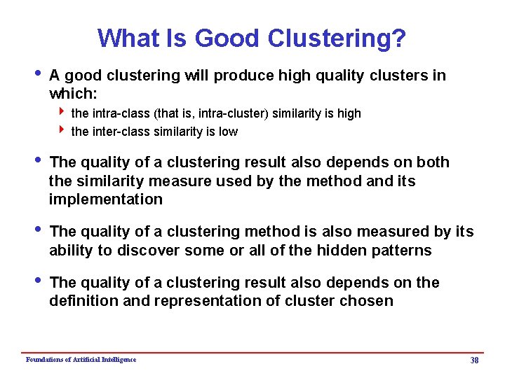 What Is Good Clustering? i A good clustering will produce high quality clusters in