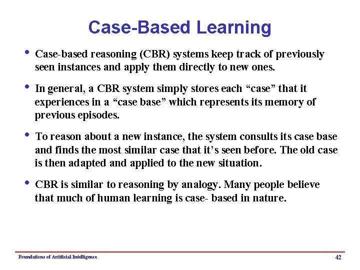 Case-Based Learning i Case-based reasoning (CBR) systems keep track of previously seen instances and