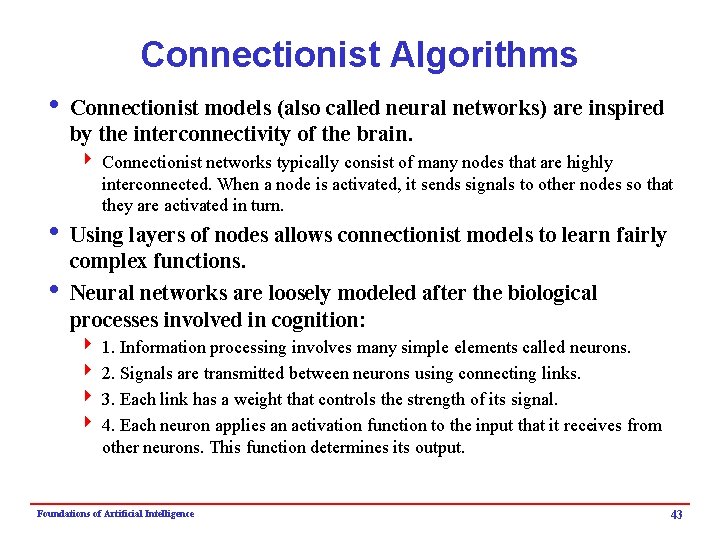 Connectionist Algorithms i Connectionist models (also called neural networks) are inspired by the interconnectivity