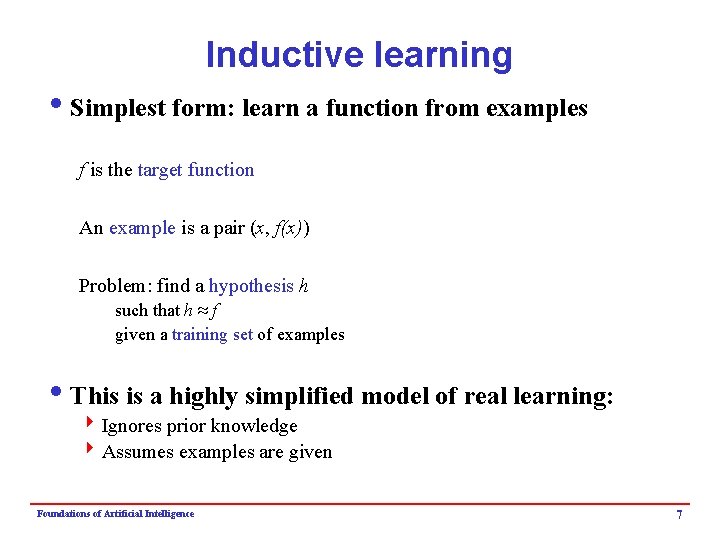 Inductive learning i. Simplest form: learn a function from examples f is the target