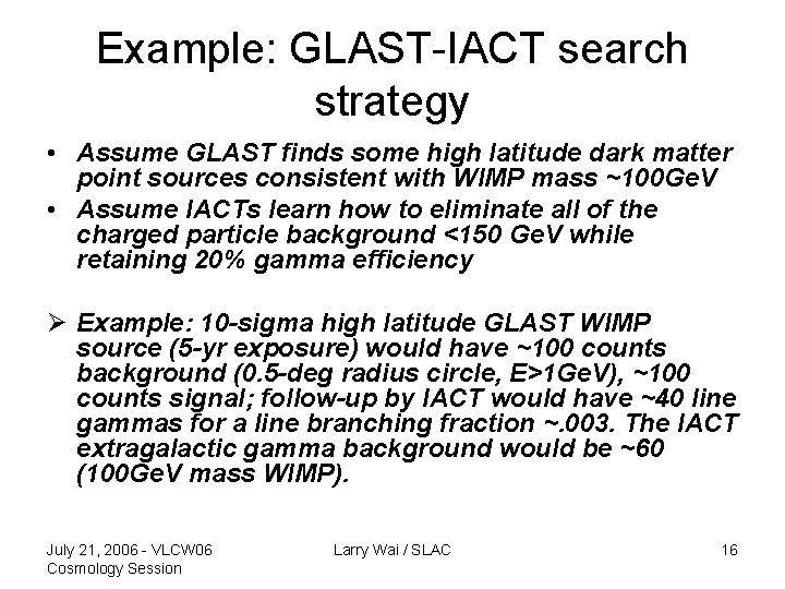 Example: GLAST-IACT search strategy • Assume GLAST finds some high latitude dark matter point