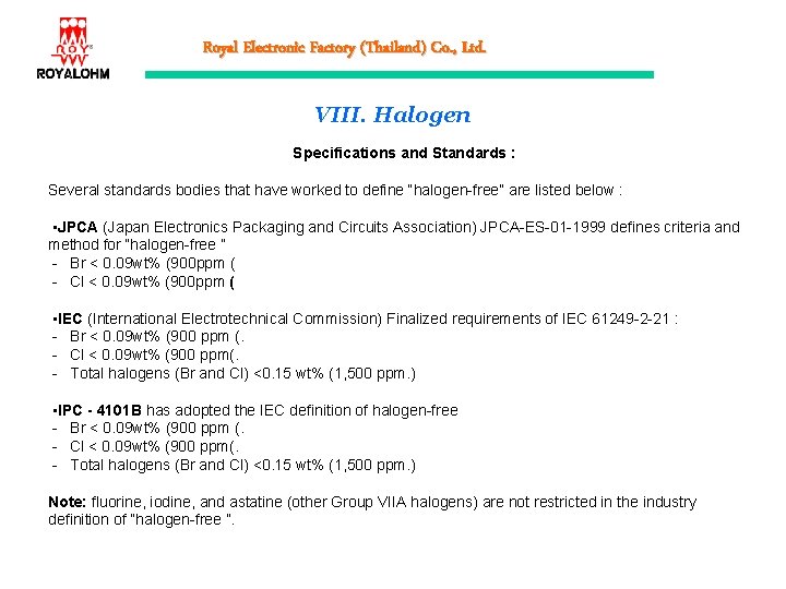 Royal Electronic Factory (Thailand) Co. , Ltd. VIII. Halogen Specifications and Standards : Several