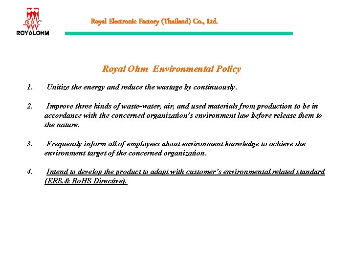 Royal Electronic Factory (Thailand) Co. , Ltd. Royal Ohm Environmental Policy 1. Unitize the