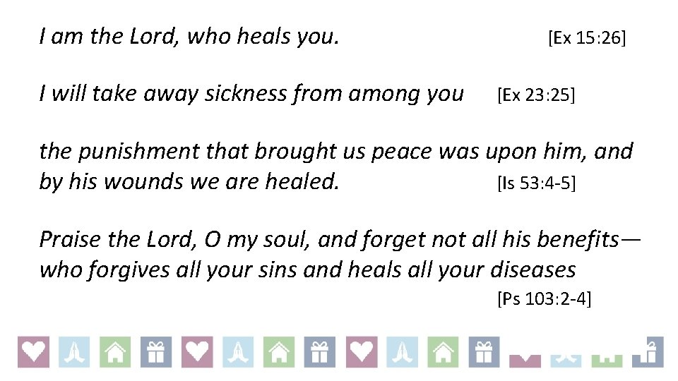I am the Lord, who heals you. I will take away sickness from among