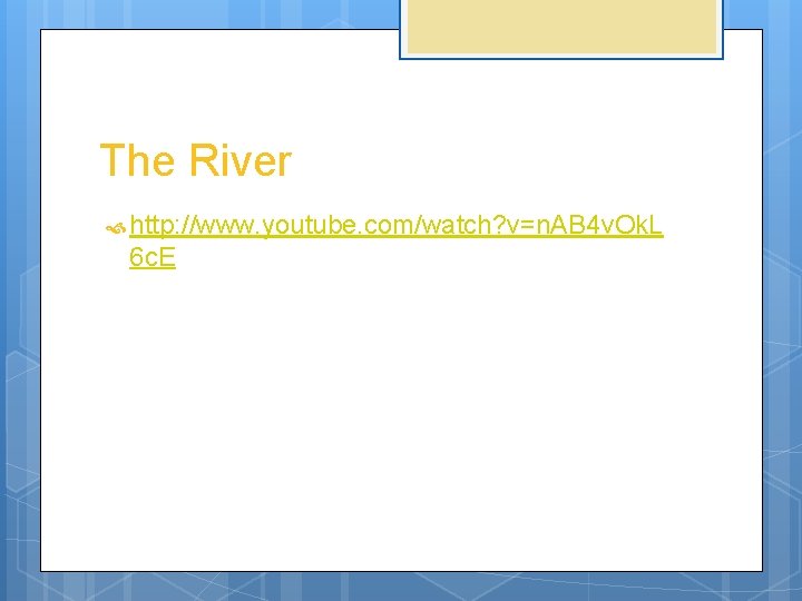 The River http: //www. youtube. com/watch? v=n. AB 4 v. Ok. L 6 c.