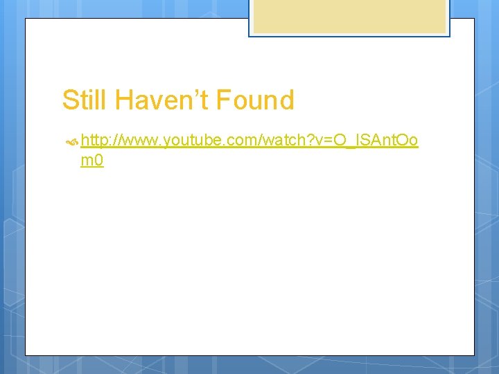 Still Haven’t Found http: //www. youtube. com/watch? v=O_ISAnt. Oo m 0 