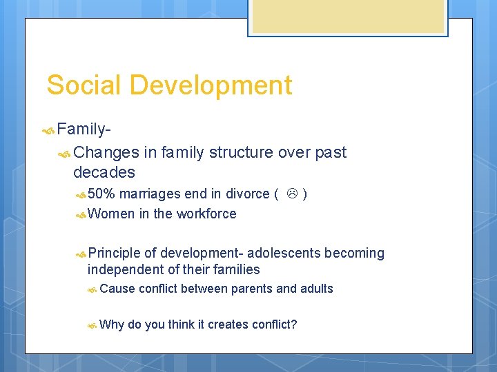 Social Development Family Changes in family structure over past decades 50% marriages end in