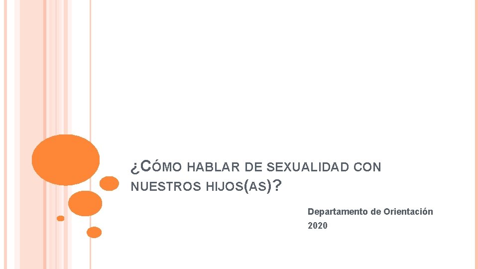 ¿CÓMO HABLAR DE SEXUALIDAD CON NUESTROS HIJOS(AS)? Departamento de Orientación 2020 