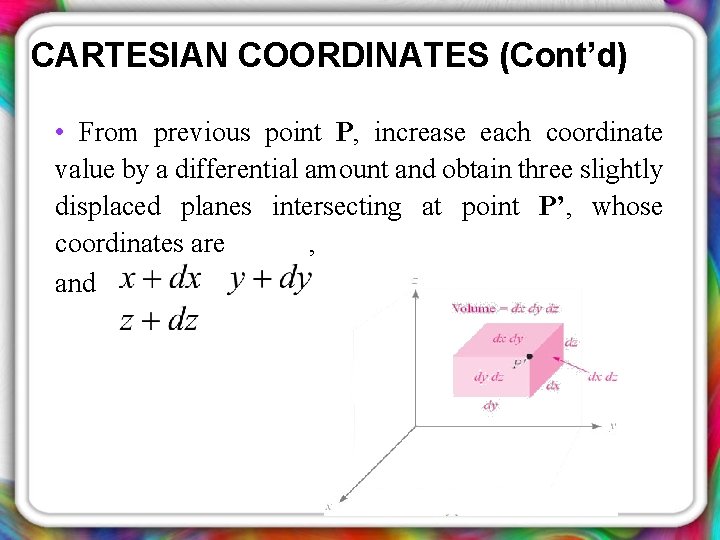 CARTESIAN COORDINATES (Cont’d) • From previous point P, increase each coordinate value by a