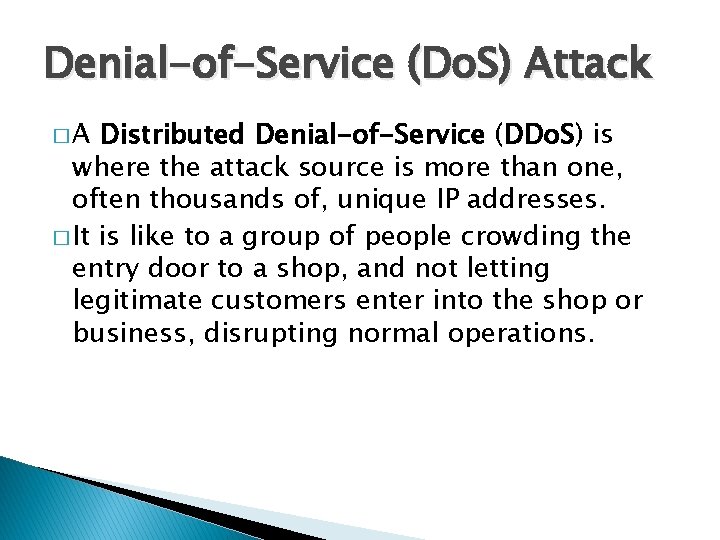 Denial-of-Service (Do. S) Attack � A Distributed Denial-of-Service (DDo. S) is where the attack
