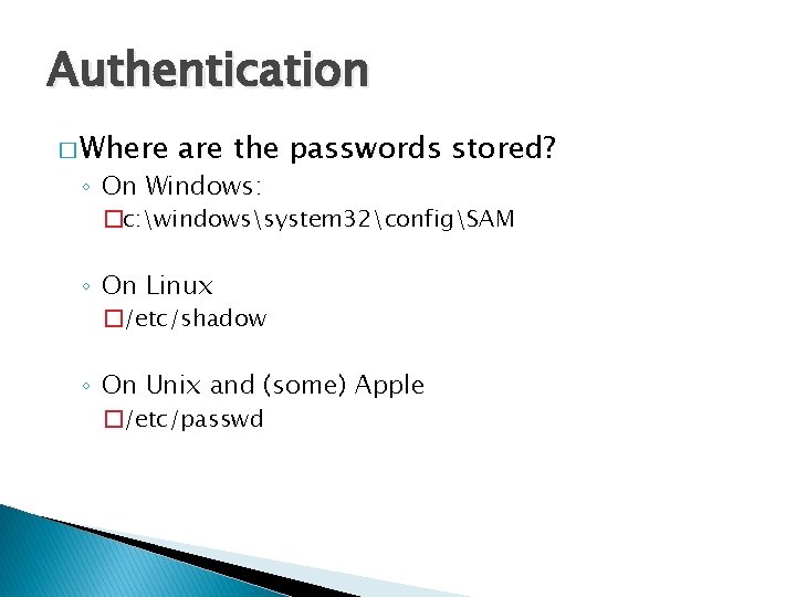 Authentication � Where are the passwords stored? ◦ On Windows: �c: windowssystem 32configSAM ◦