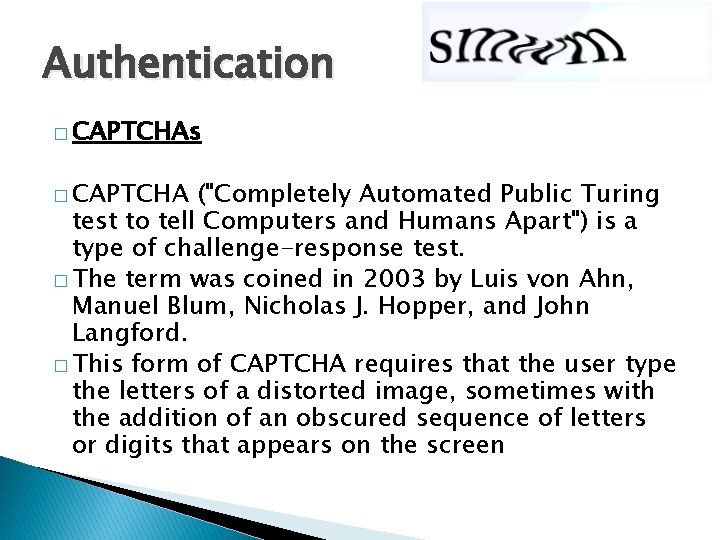 Authentication � CAPTCHAs � CAPTCHA ("Completely Automated Public Turing test to tell Computers and