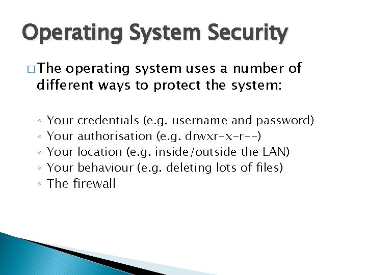 Operating System Security � The operating system uses a number of different ways to