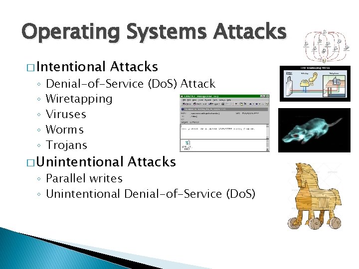 Operating Systems Attacks � Intentional ◦ ◦ ◦ Attacks Denial-of-Service (Do. S) Attack Wiretapping