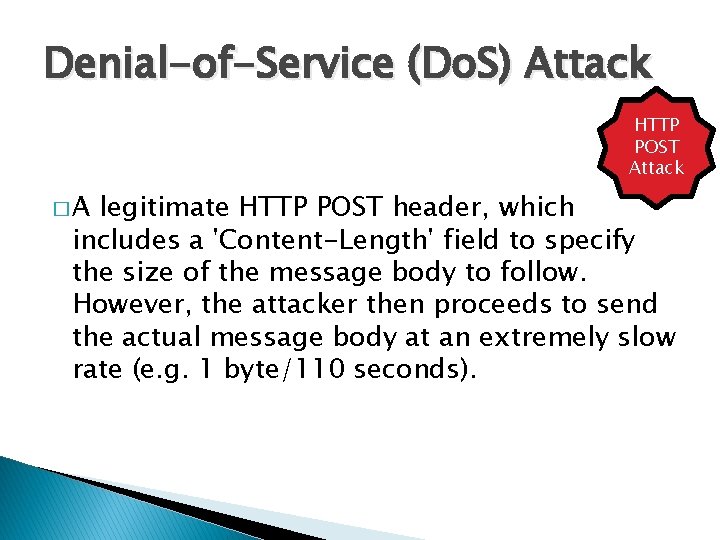 Denial-of-Service (Do. S) Attack HTTP POST Attack �A legitimate HTTP POST header, which includes