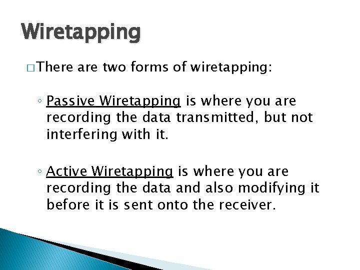 Wiretapping � There are two forms of wiretapping: ◦ Passive Wiretapping is where you