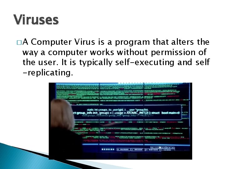Viruses �A Computer Virus is a program that alters the way a computer works
