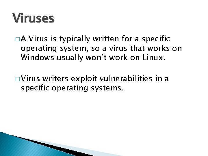 Viruses �A Virus is typically written for a specific operating system, so a virus