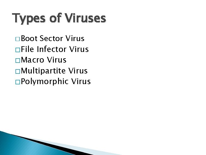 Types of Viruses � Boot Sector Virus � File Infector Virus � Macro Virus