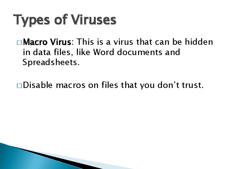 Types of Viruses � Macro Virus: This is a virus that can be hidden