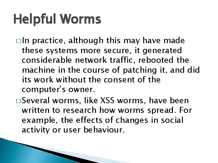 Helpful Worms � In practice, although this may have made these systems more secure,